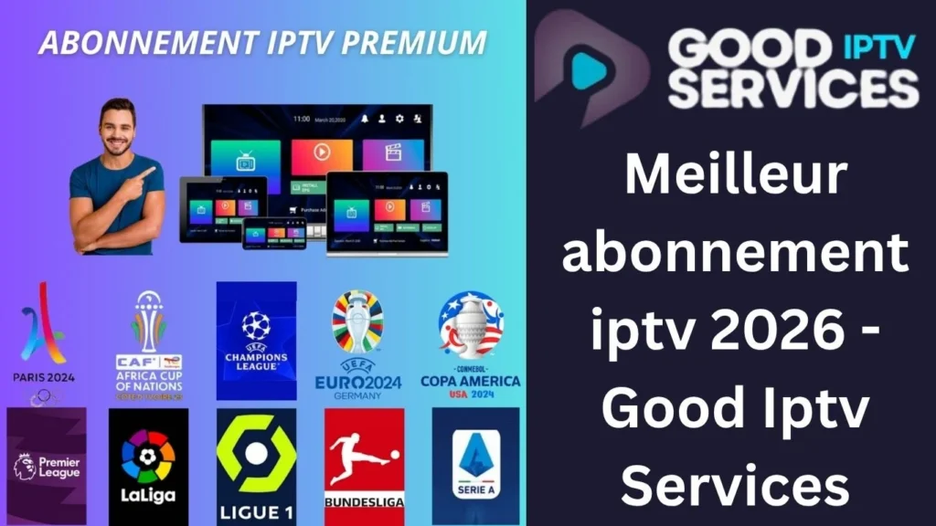 Meilleur abonnement iptv 2026 – Good Iptv Services