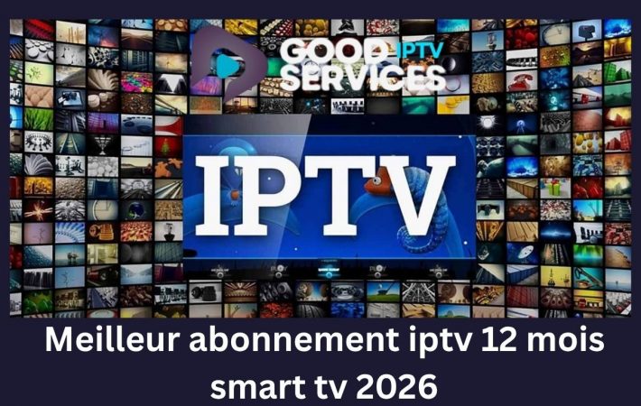 Meilleur abonnement iptv 12 mois smart tv 2026