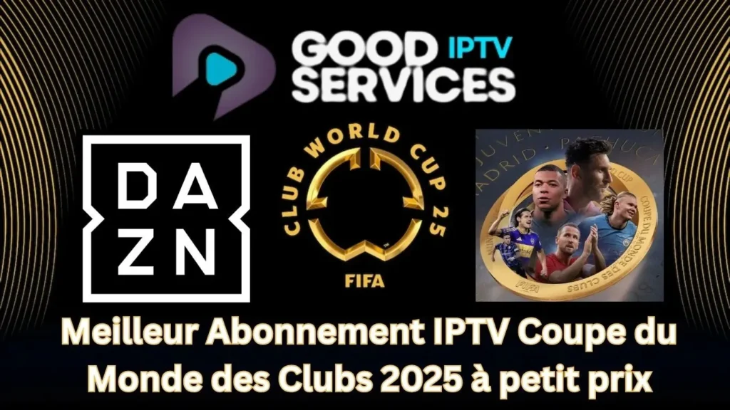 Meilleur Abonnement IPTV Coupe du Monde des Clubs 2025 à petit prix