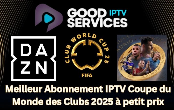 Meilleur Abonnement IPTV Coupe du Monde des Clubs 2025 à petit prix
