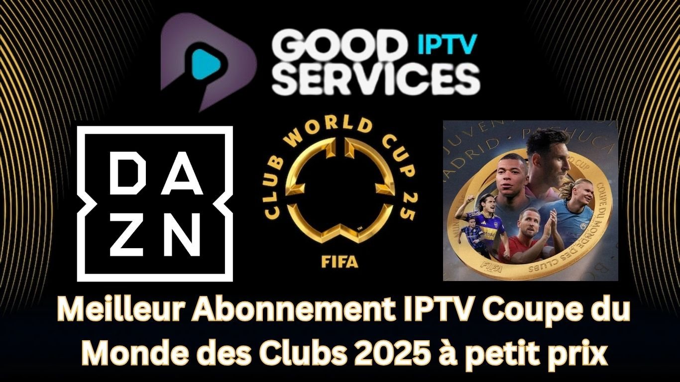 Meilleur Abonnement IPTV Coupe du Monde des Clubs 2025 à petit prix