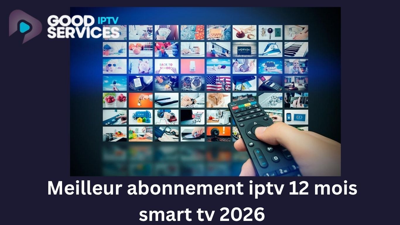 Meilleur abonnement iptv 12 mois smart tv 2026