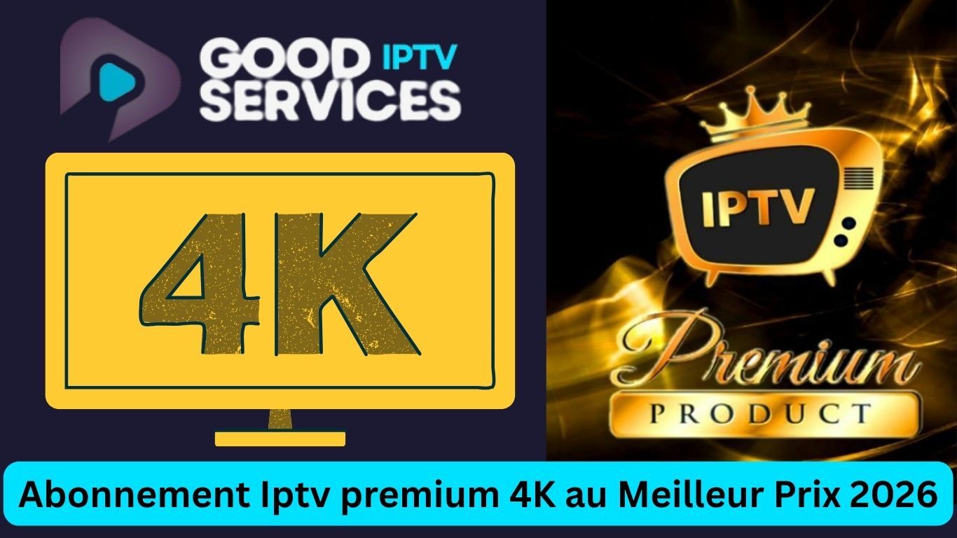 Abonnement Iptv premium 4K au Meilleur Prix 2026