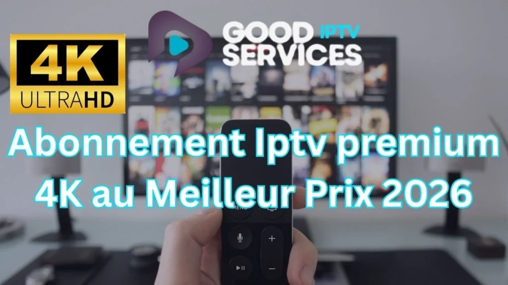 Abonnement Iptv premium 4K au Meilleur Prix 2026