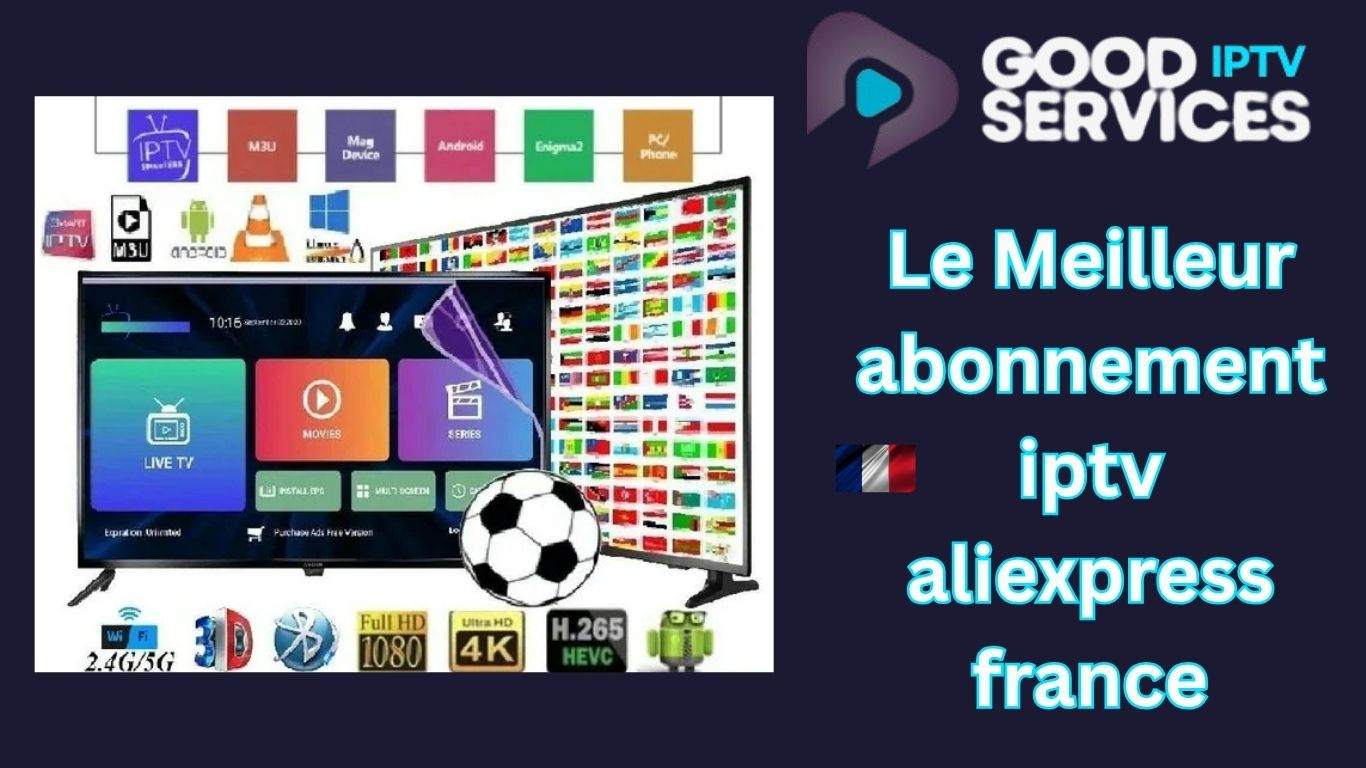 Le Meilleur abonnement iptv aliexpress france