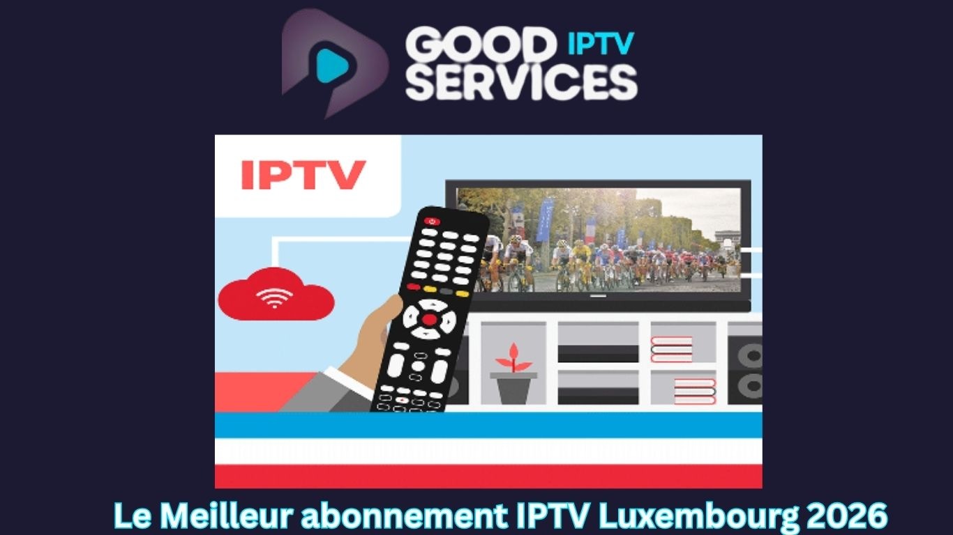 Le Meilleur abonnement IPTV Luxembourg 2026
