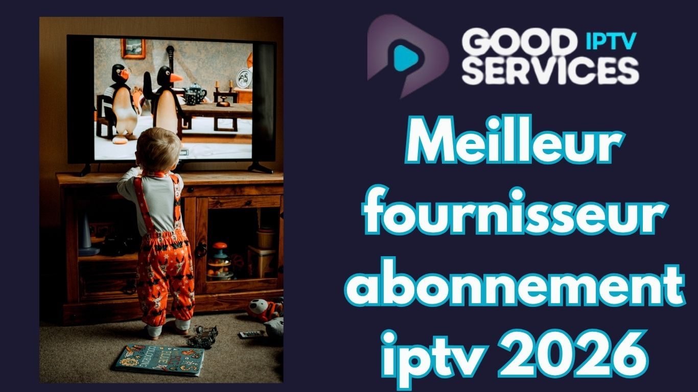 Meilleur fournisseur abonnement iptv 2026