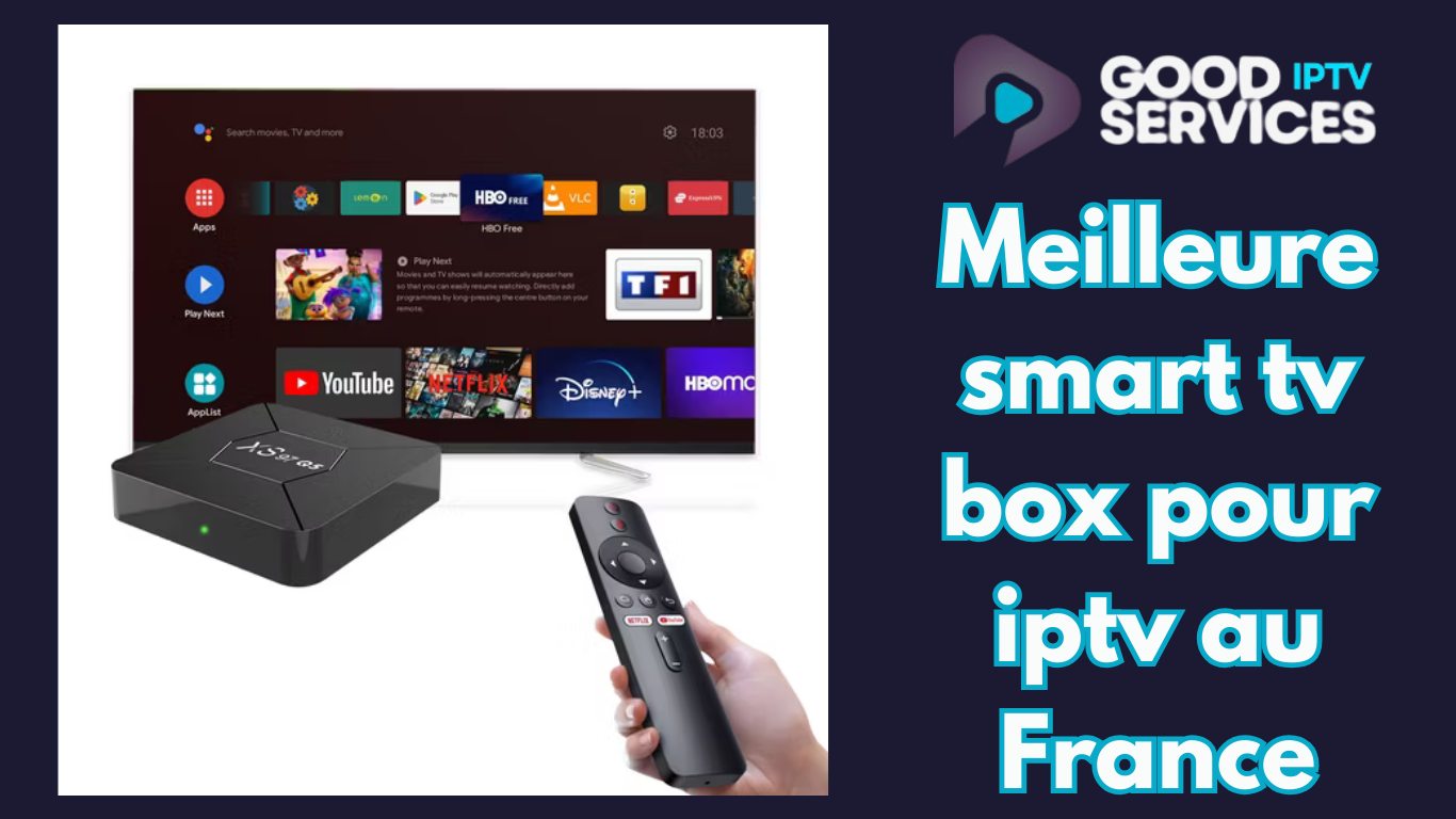 Meilleure smart tv box pour iptv au France