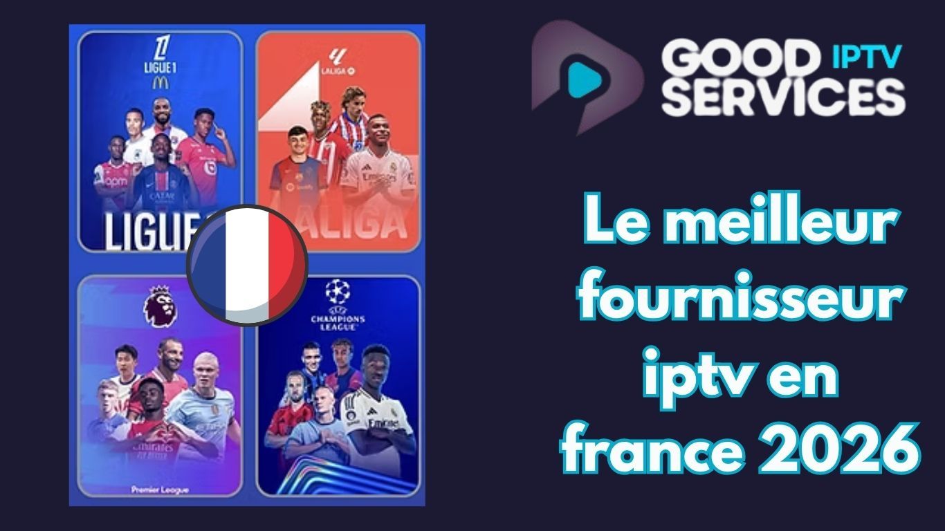 Le meilleur fournisseur iptv en france 2026