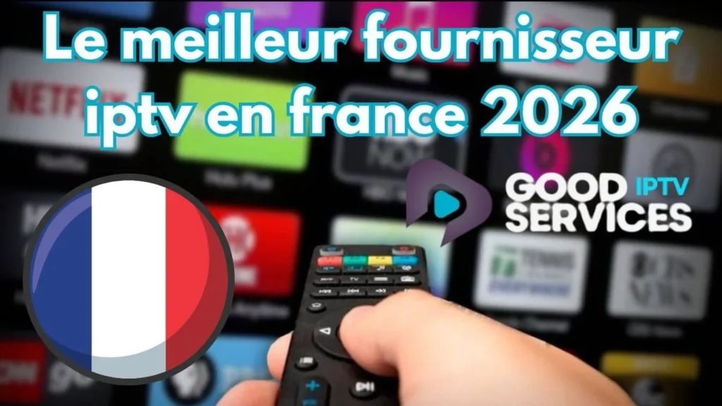 Le meilleur fournisseur iptv en france 2026