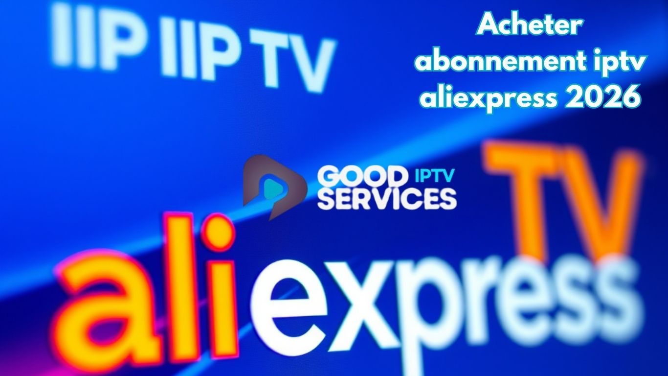 Acheter abonnement iptv aliexpress 2026