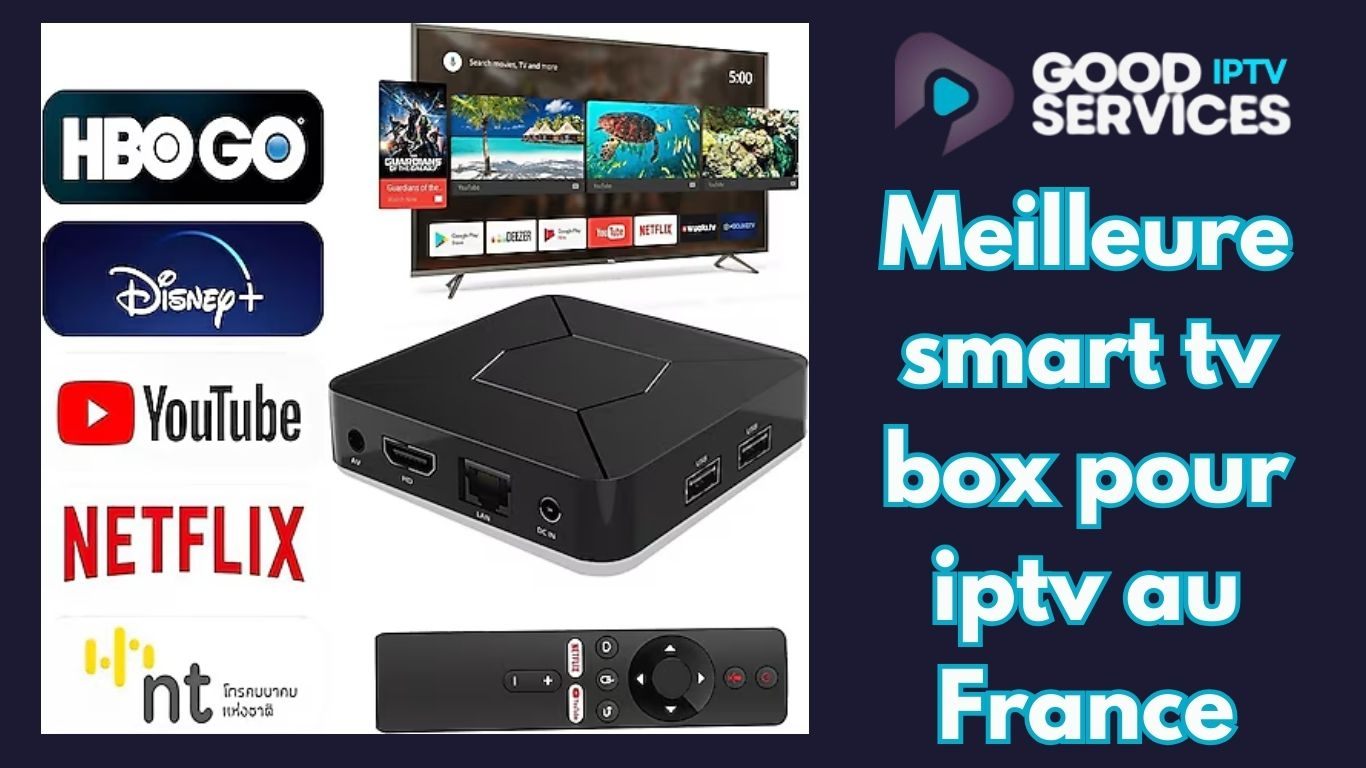 Meilleure smart tv box pour iptv au France