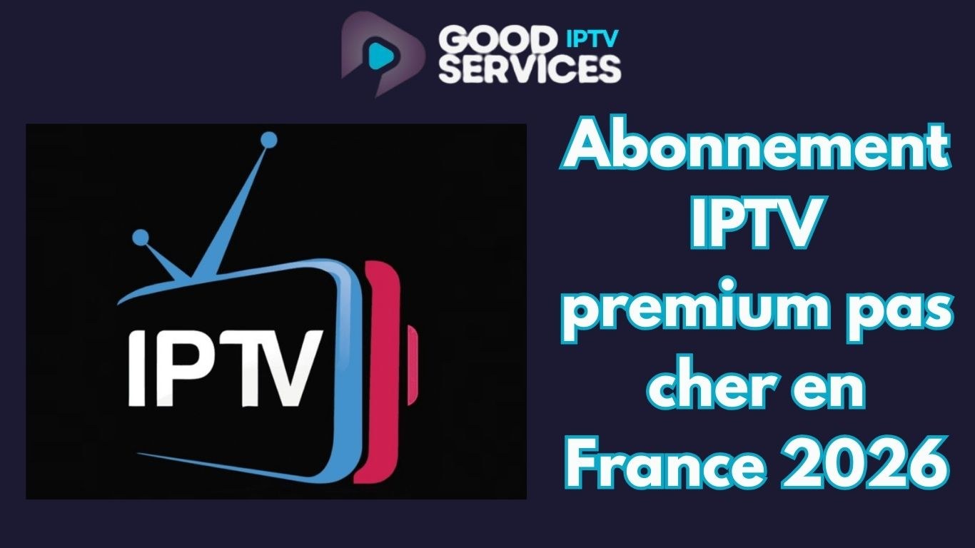 Abonnement IPTV premium pas cher en France 2026