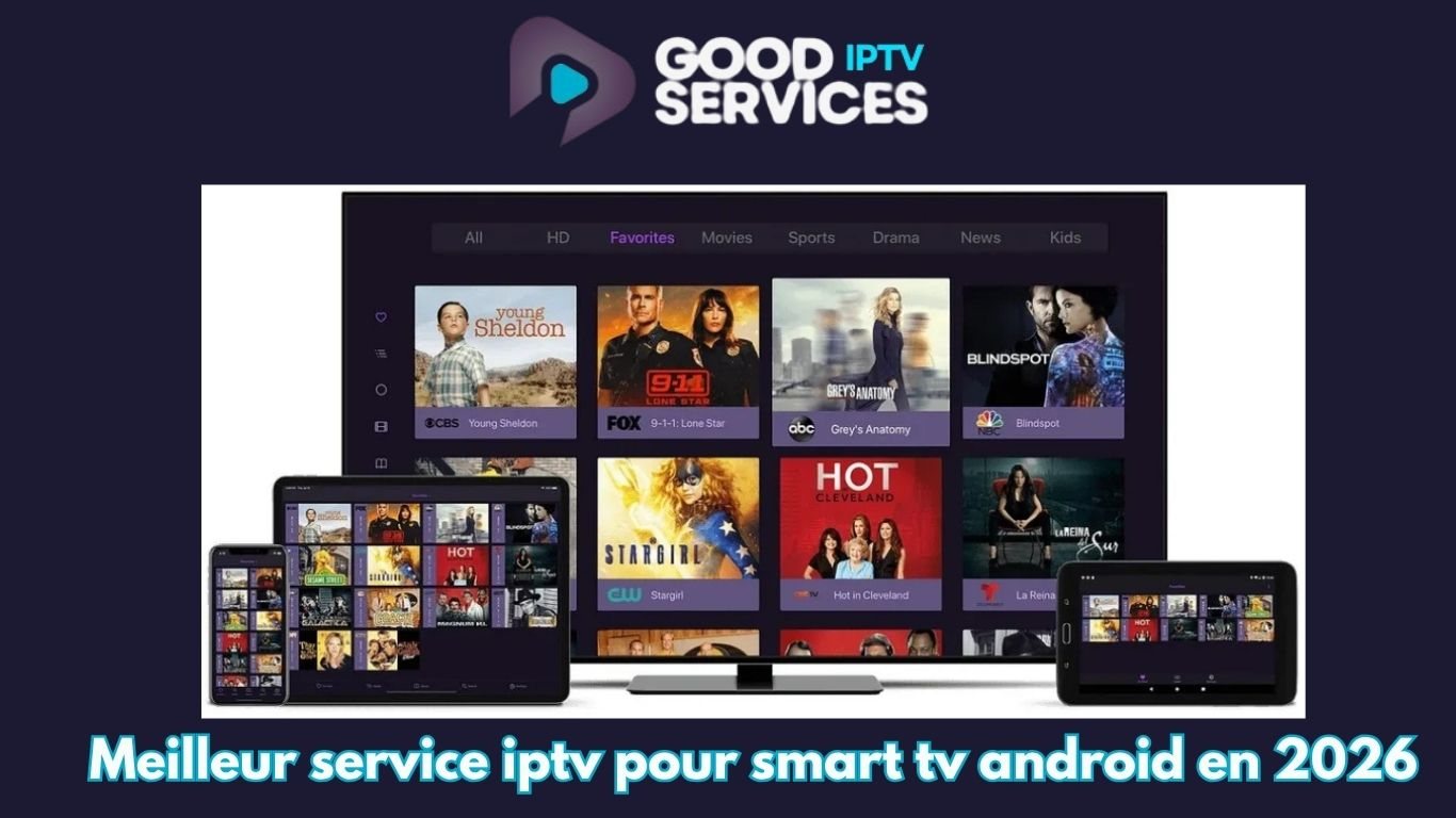 Meilleur service iptv pour smart tv android en 2026
