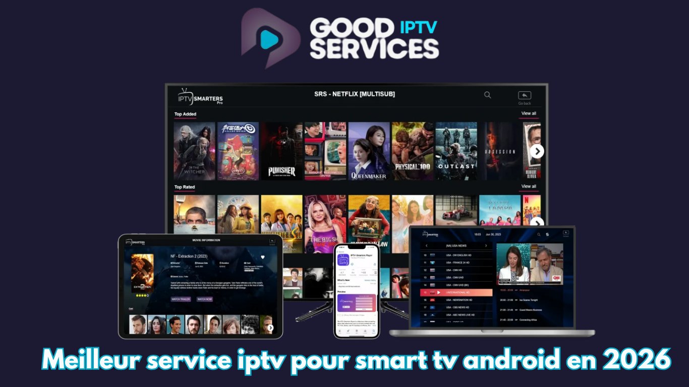 Meilleur service iptv pour smart tv android en 2026