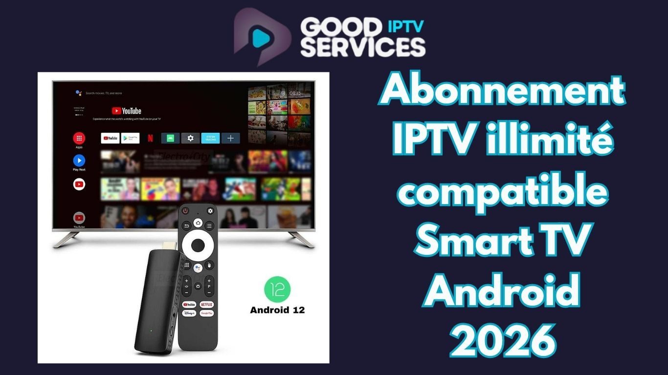 Abonnement IPTV illimité compatible Smart TV Android 2026