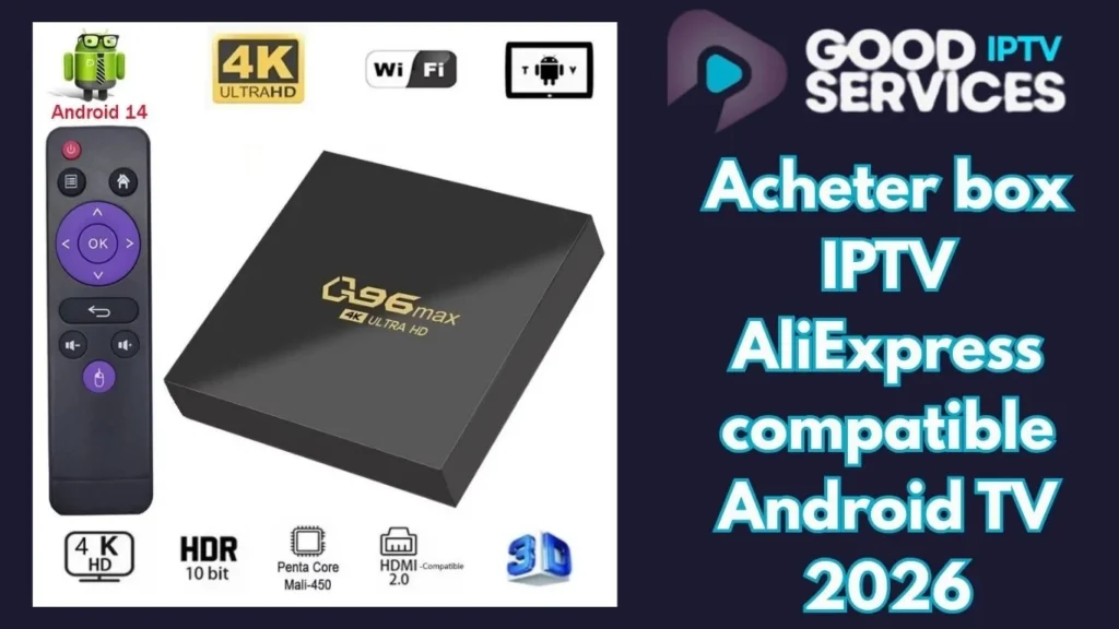 Acheter box IPTV AliExpress compatible Android TV 2026