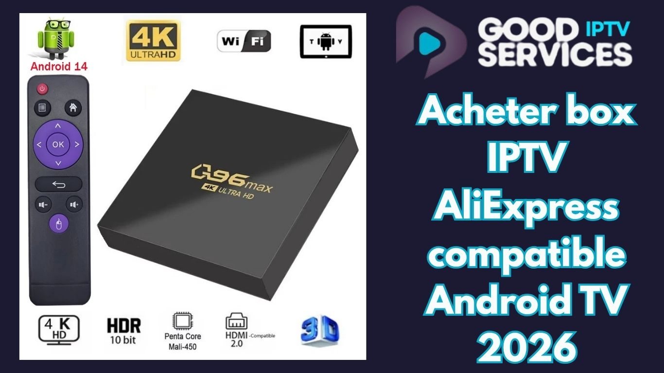 Acheter box IPTV AliExpress compatible Android TV 2026