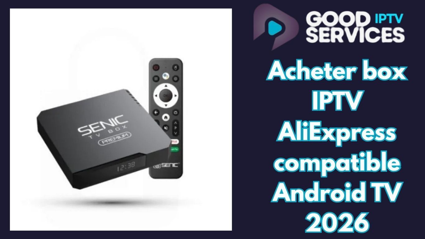 Acheter box IPTV AliExpress compatible Android TV 2026
