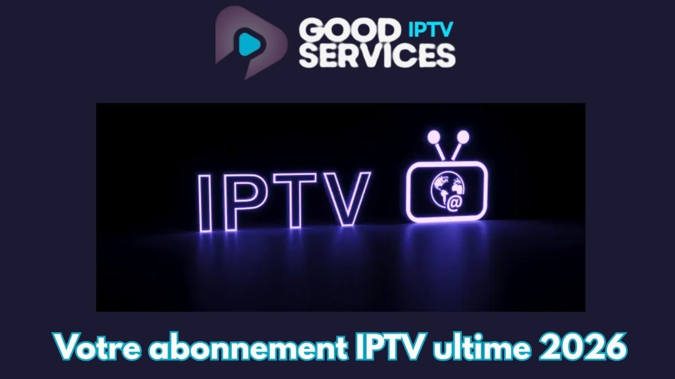 Votre abonnement IPTV ultime 2026