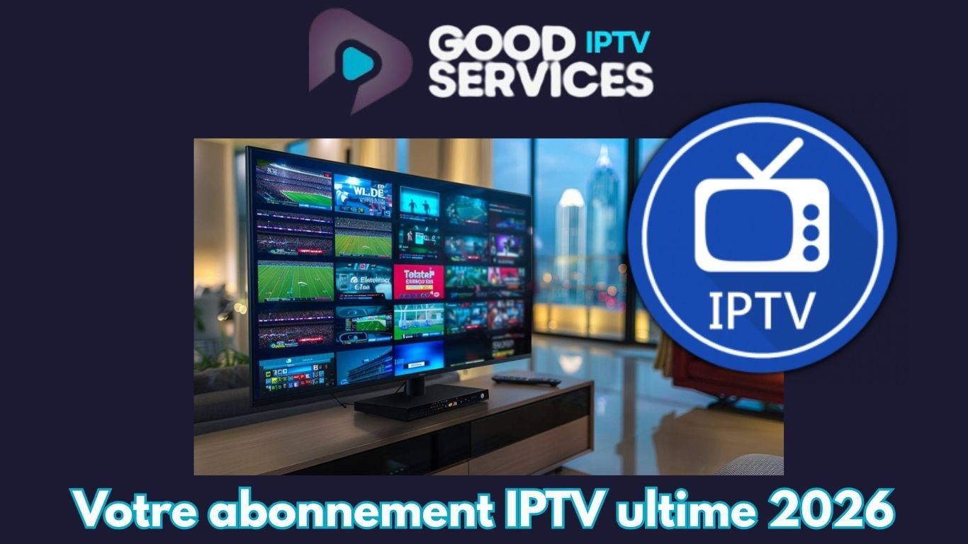Votre abonnement IPTV ultime 2026