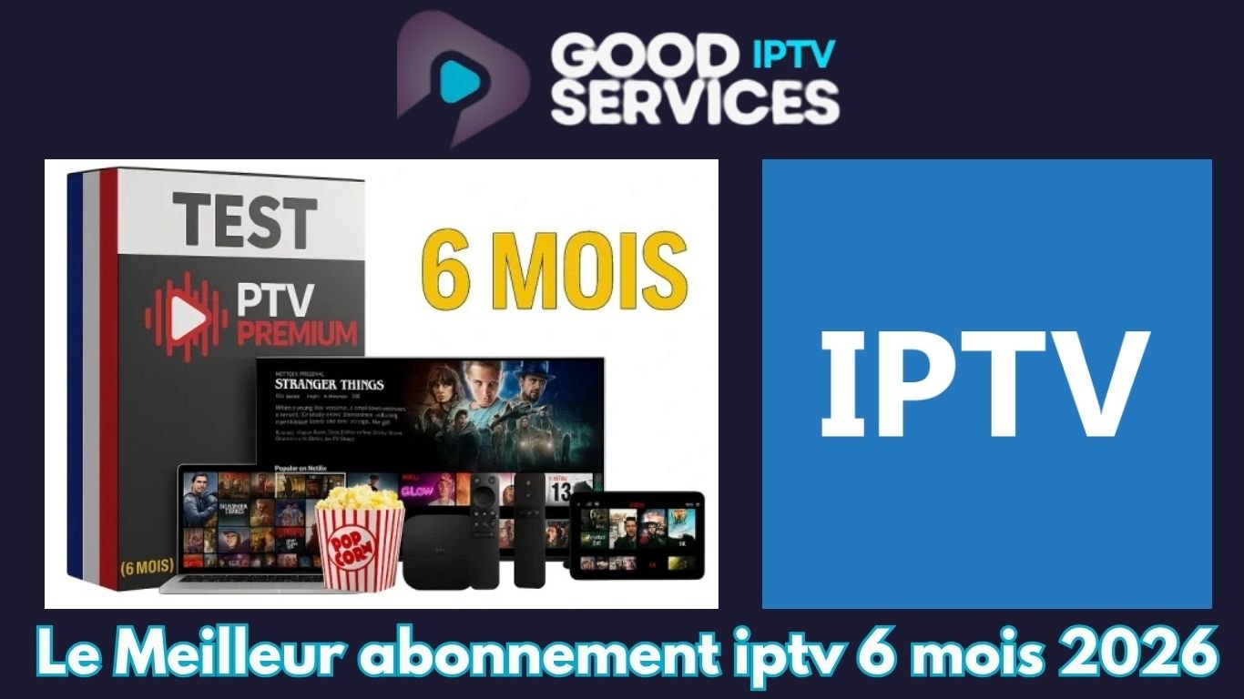 Le Meilleur abonnement iptv 6 mois 2026