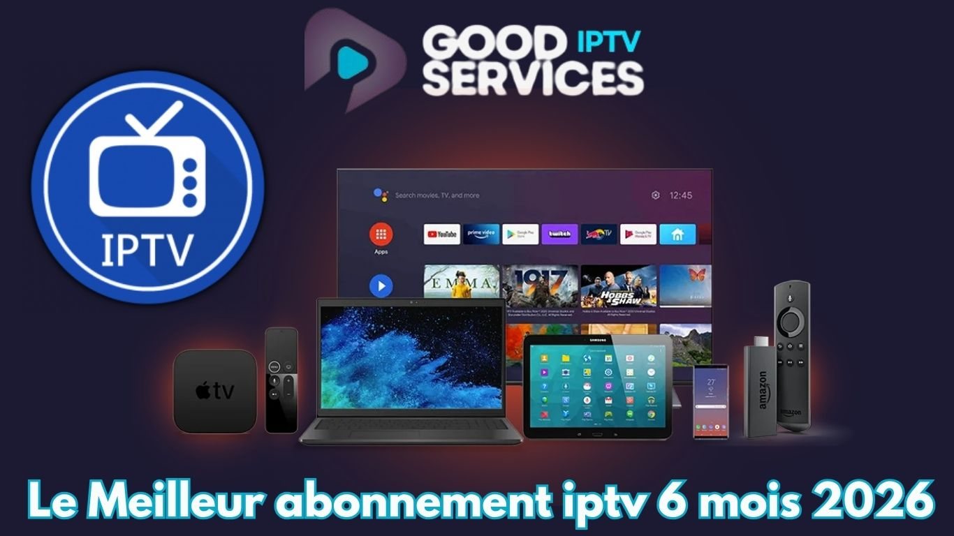 Le Meilleur abonnement iptv 6 mois 2026