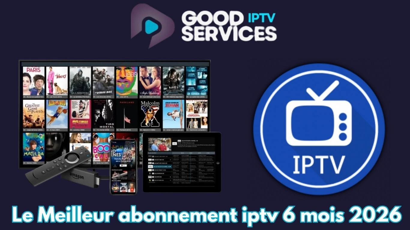 Le Meilleur abonnement iptv 6 mois 2026