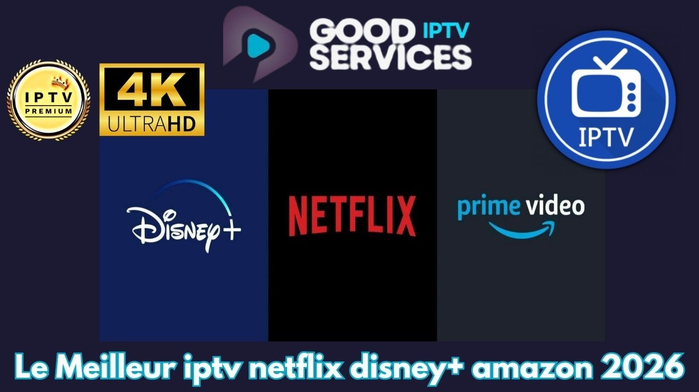 Le Meilleur iptv netflix disney+ amazon 2026
