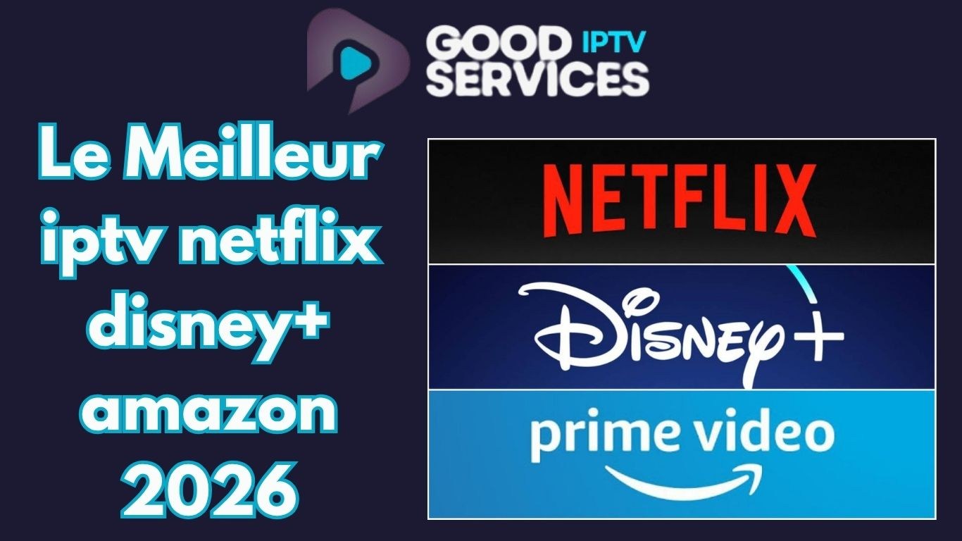 Le Meilleur iptv netflix disney+ amazon 2026