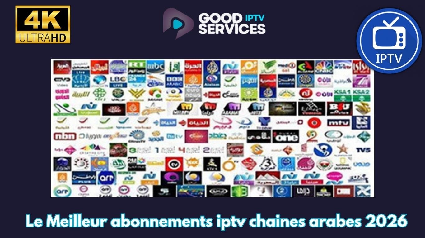 Le Meilleur abonnements iptv chaines arabes 2026