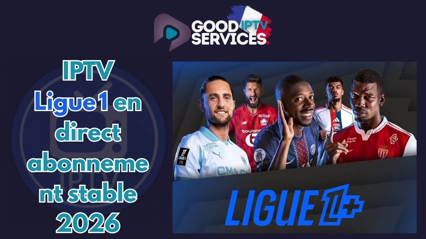 IPTV Ligue 1 en direct abonnement stable 2026