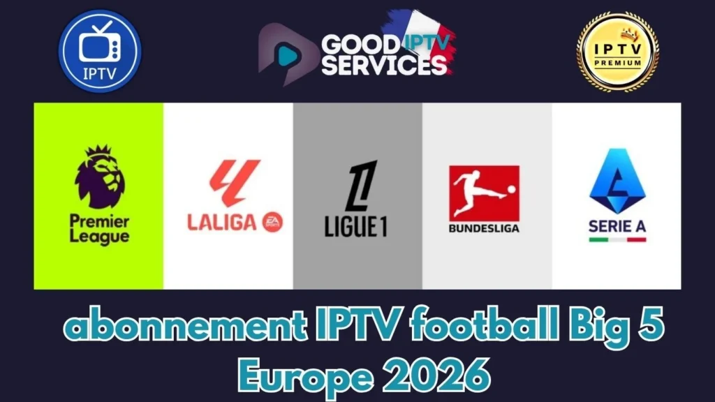 Abonnement IPTV football Big 5 Europe 2026