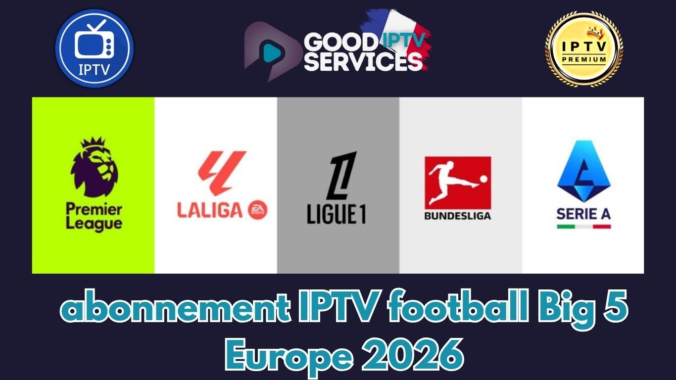 abonnement IPTV football Big 5 Europe 2026