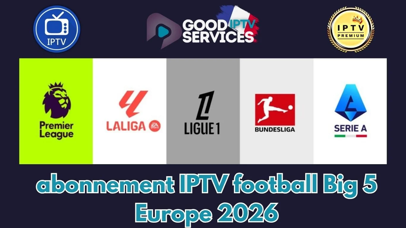 abonnement IPTV football Big 5 Europe 2026