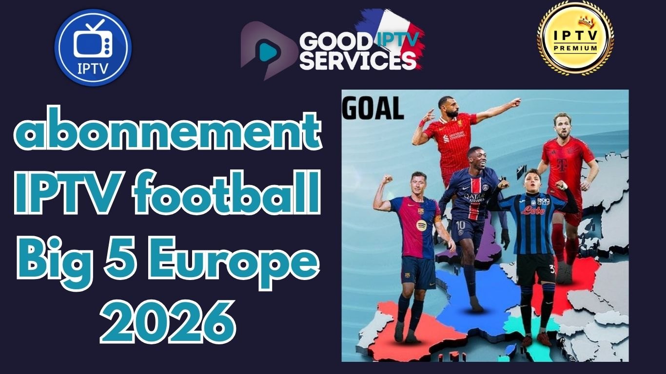abonnement IPTV football Big 5 Europe 2026