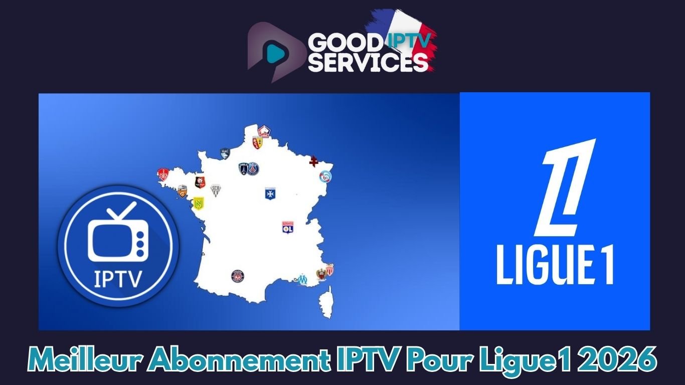 Meilleur Abonnement IPTV Pour Ligue 1 2026
