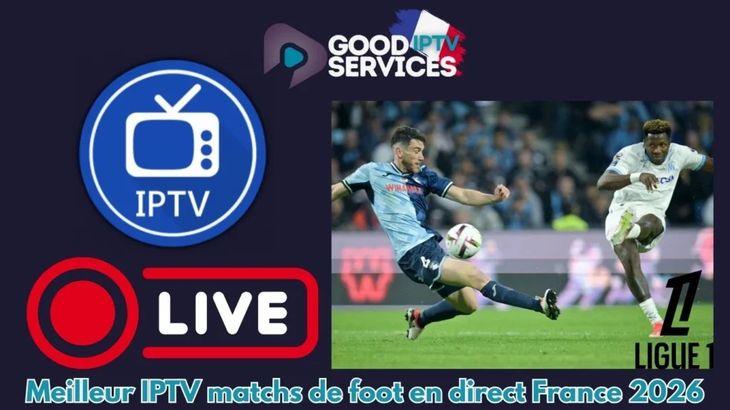 Meilleur IPTV matchs de foot en direct France 2026