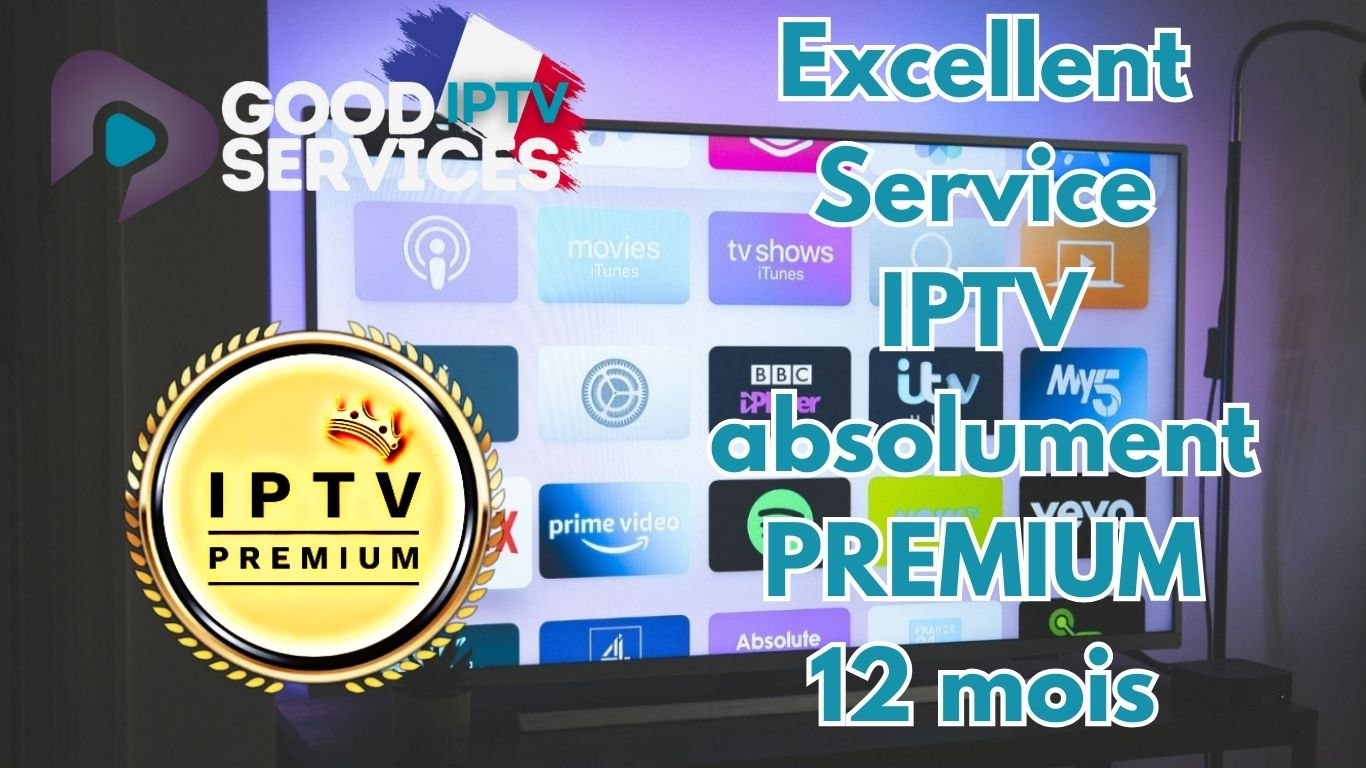 Excellent Service IPTV absolument PREMIUM 12 mois