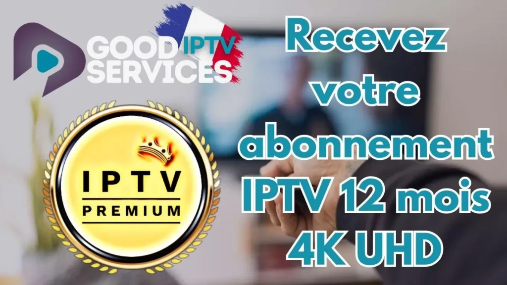 Recevez votre abonnement IPTV 12 mois 4K UHD