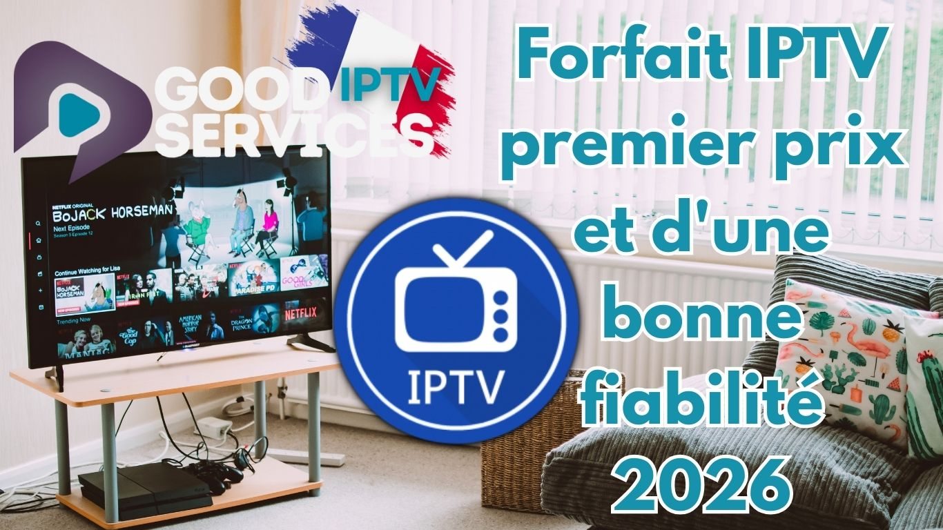 Forfait IPTV premier prix et d'une bonne fiabilité 2026