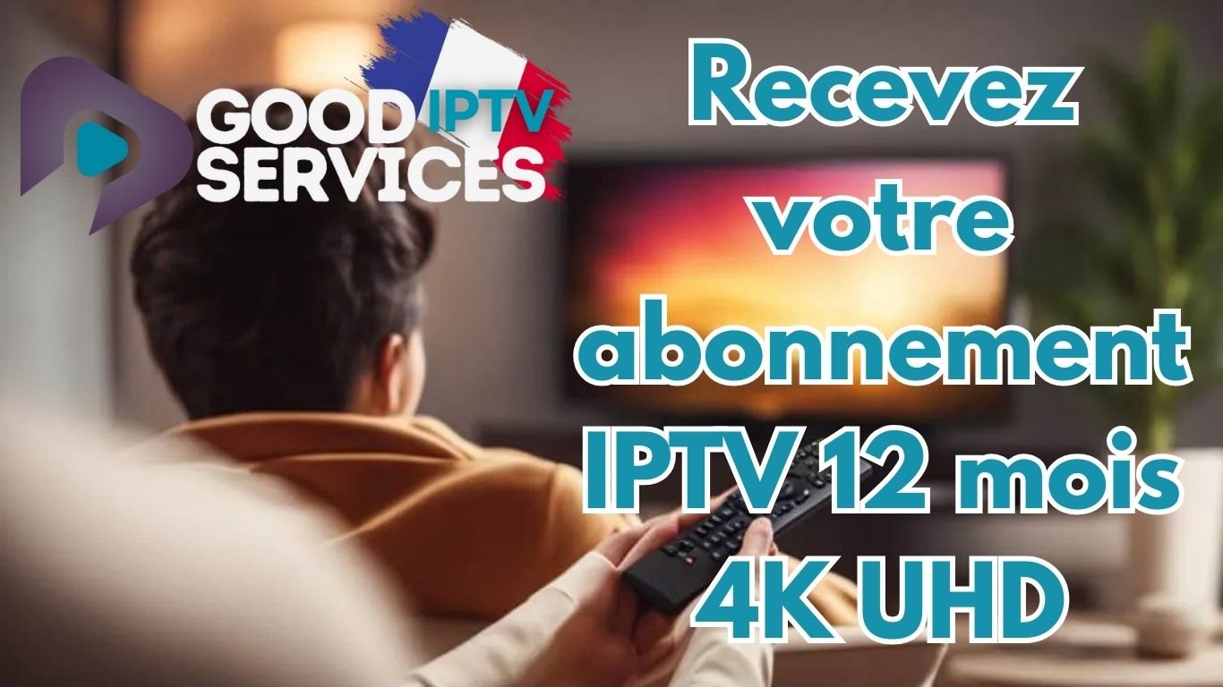 Recevez votre abonnement IPTV 12 mois 4K UHD