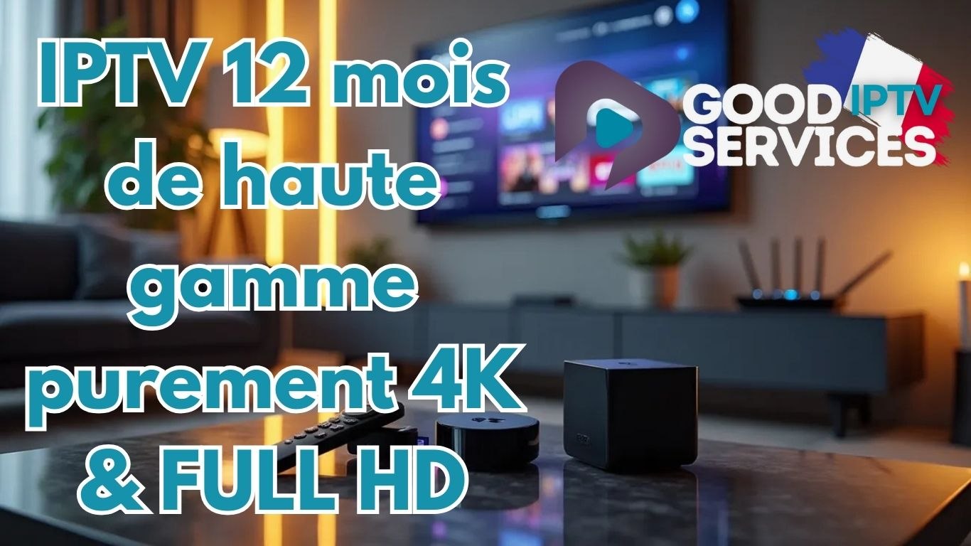 IPTV 12 mois de haute gamme purement 4K & FULL HD