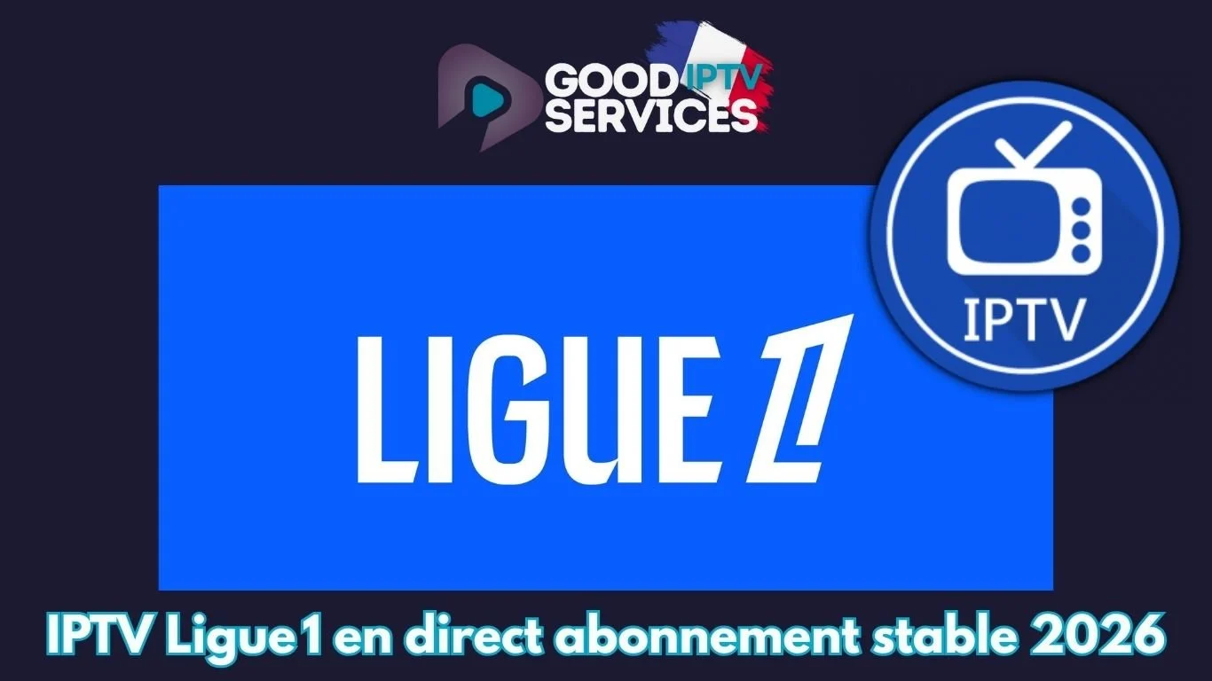 IPTV Ligue 1 en direct abonnement stable 2026