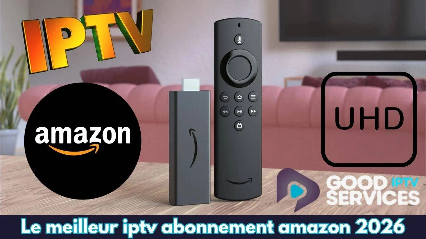 Le meilleur iptv abonnement amazon 2026
