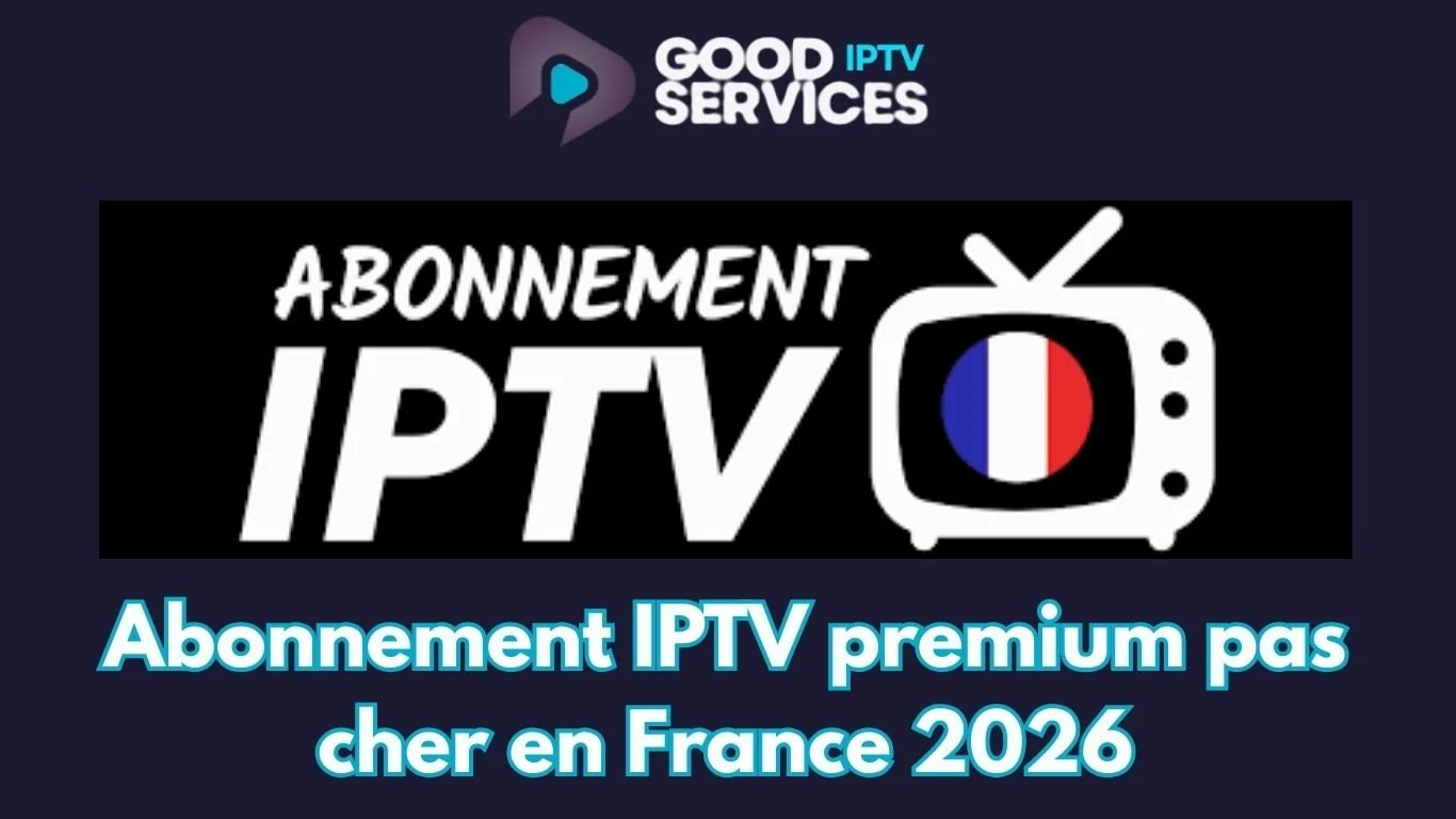 Abonnement IPTV premium pas cher en France 2026