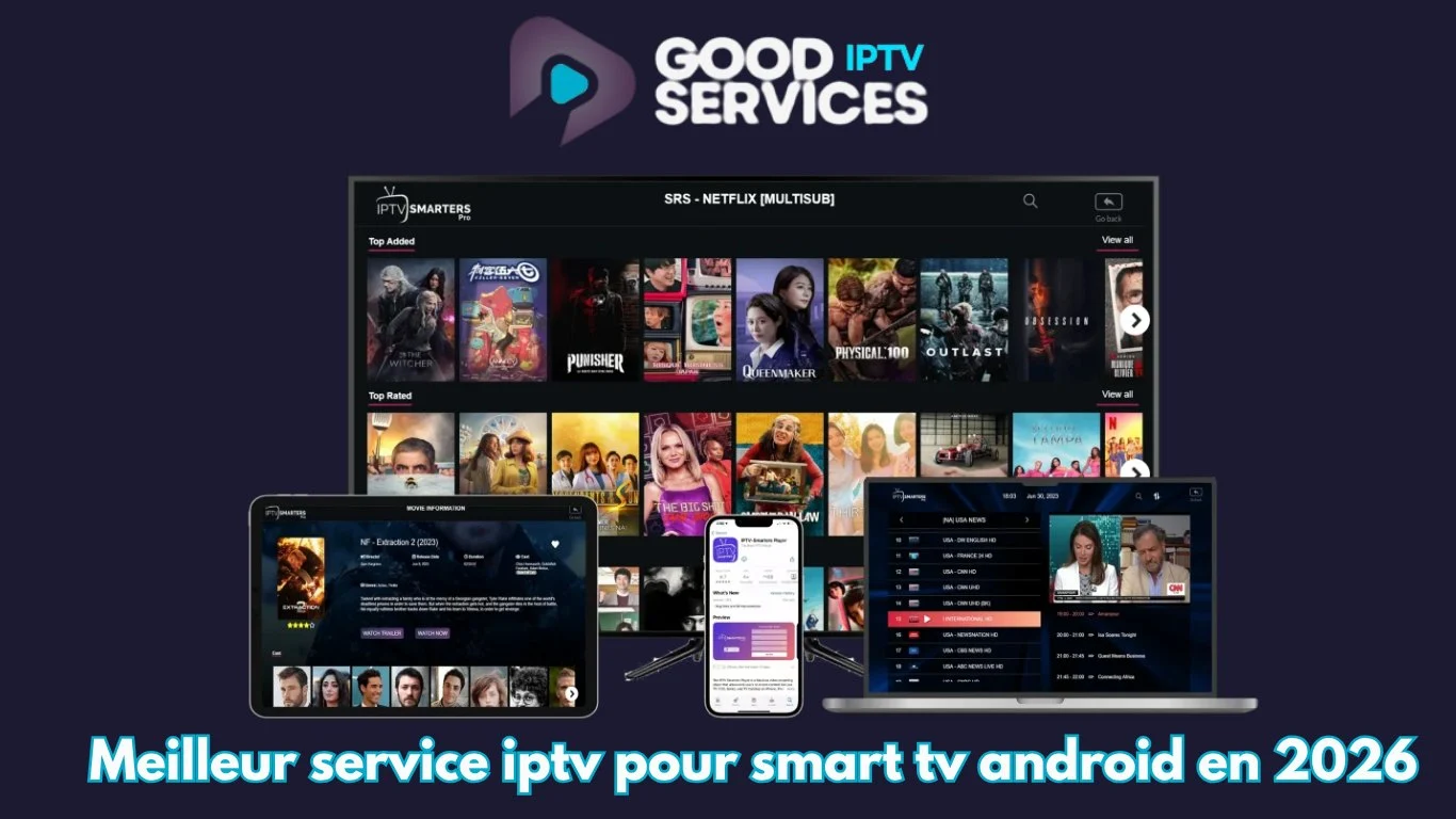 Meilleur service iptv pour smart tv android en 2026