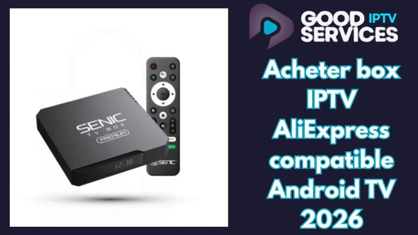 Acheter box IPTV AliExpress compatible Android TV 2026